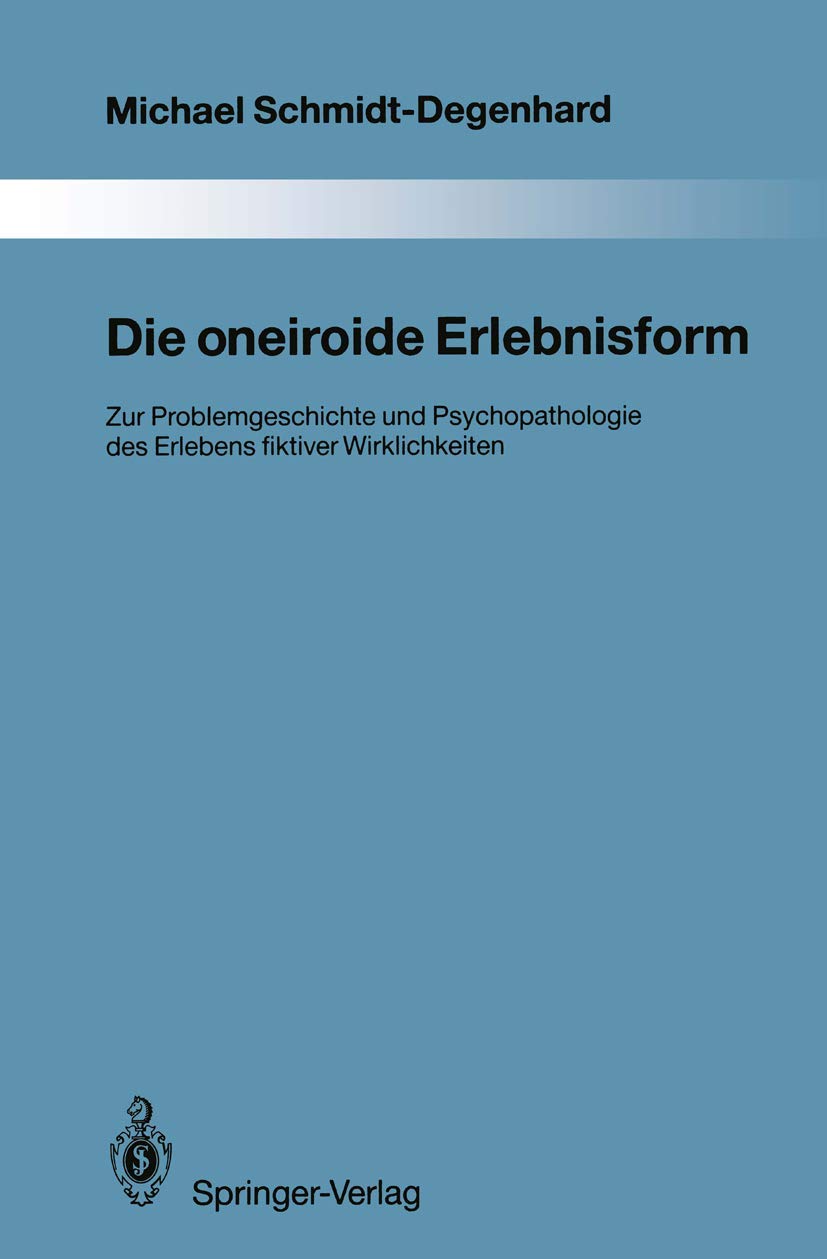 Die oneiroide Erlebnisform: Zur Problemgeschichte und Psychopathologie des Erlebens fiktiver Wirklichkeiten (Monographien aus dem Gesamtgebiete der Psychiatrie, Band 70) Medicine