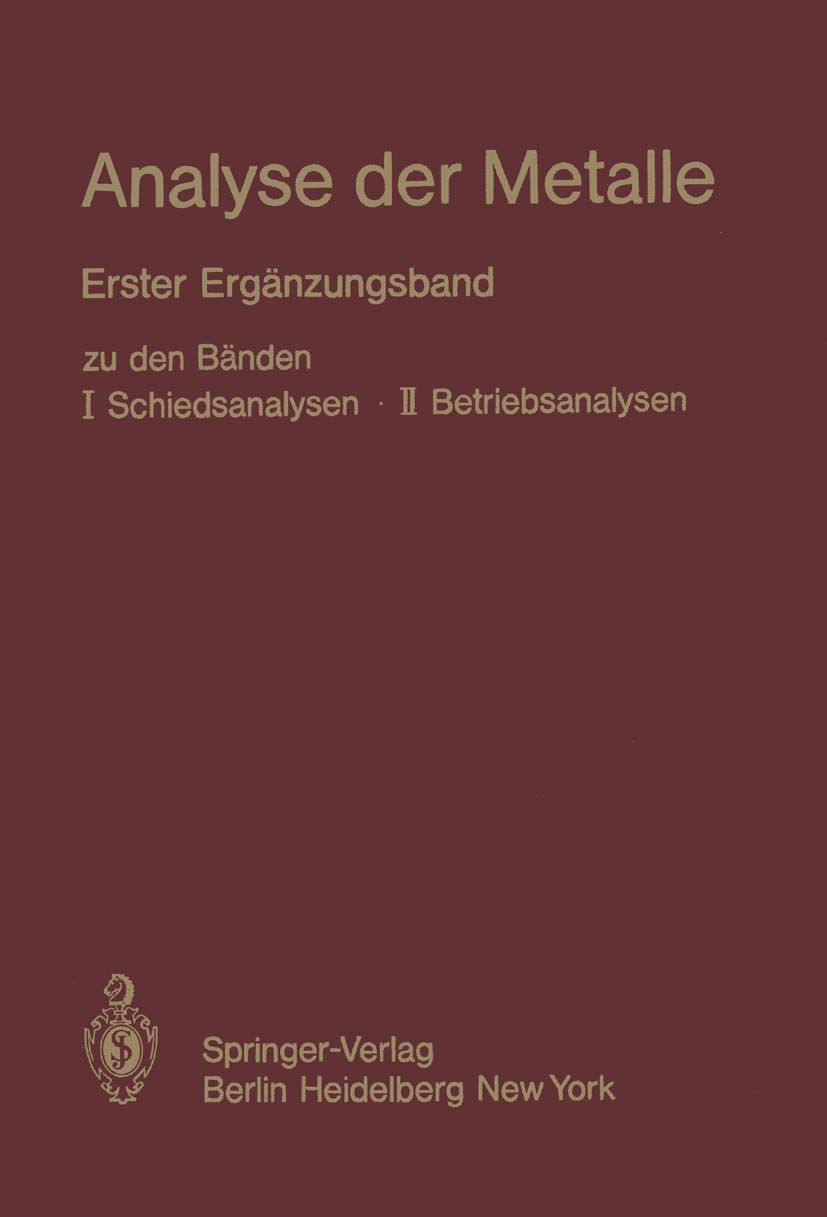 Analyse der Metalle: Erster Ergänzungsband zu den Bänden I Schiedsanalysen · II Betriebsanalysen Business & Technology