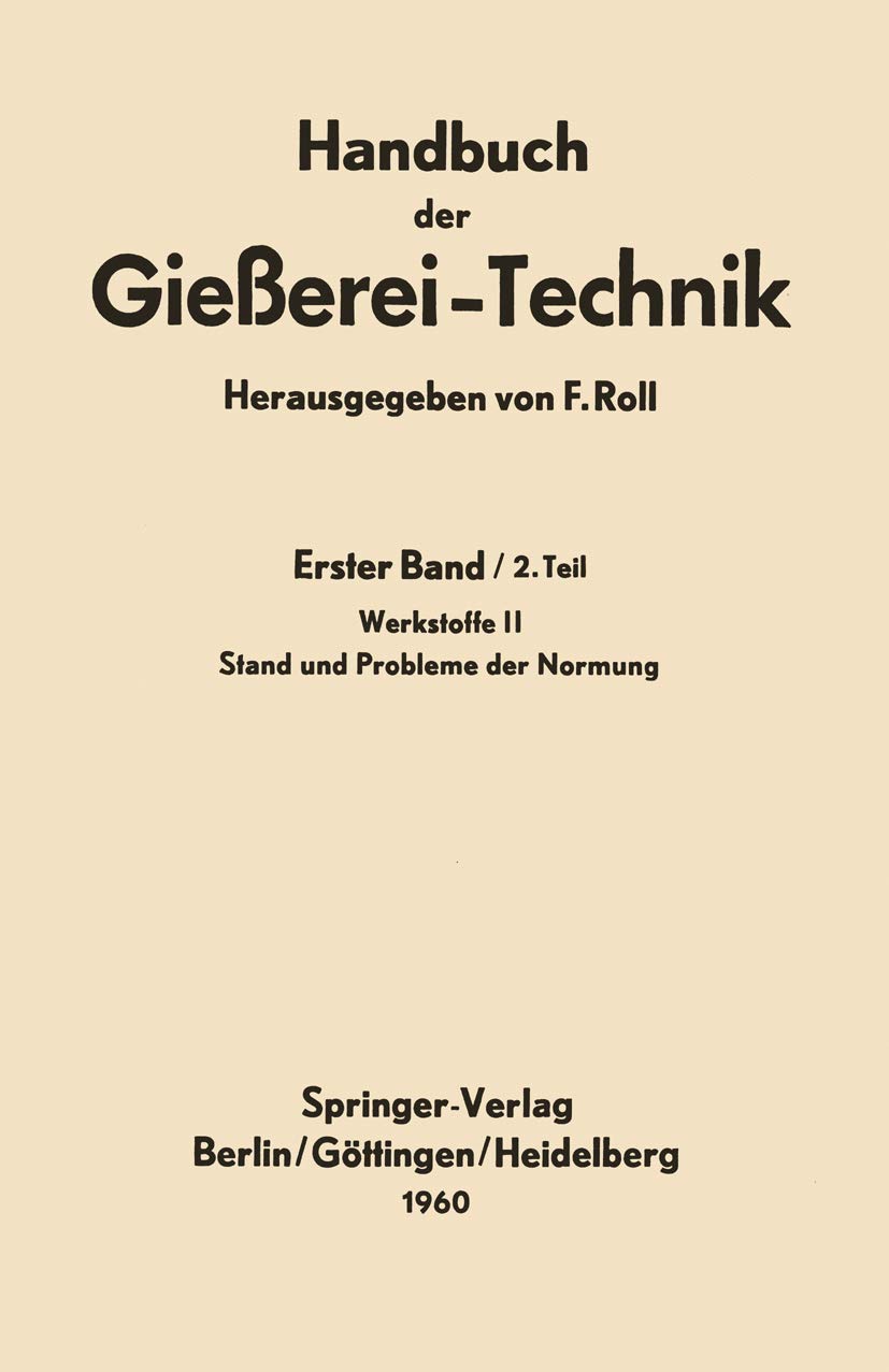 Handbuch der Gießerei-Technik: Erster Band / 2. Teil Werkstoffe II Stand und Probleme der Normung Business & Technology