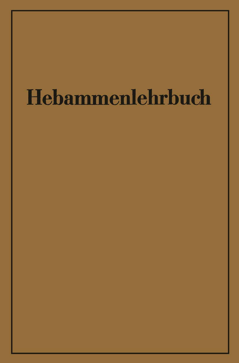 Hebammenlehrbuch: Auf Grund der fünften Auflage des Preußischen Hebammenlehrbuches Medicine