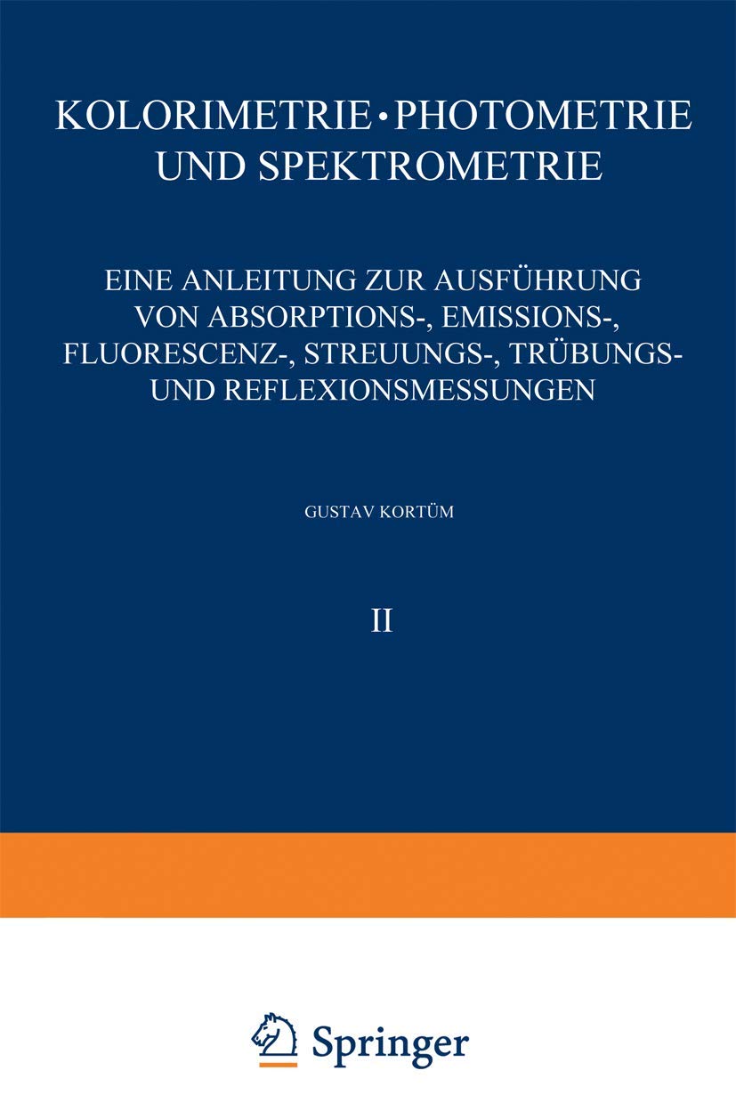 Kolorimetrie · Photometrie und Spektrometrie: Eine Anleitung zur Ausführung von Absorptions-, Emissions-, Fluorescenz-, Streuungs-, Trübungs- und ... die chemische Laboratoriumspraxis, 2, Band 2) Natural Sciences