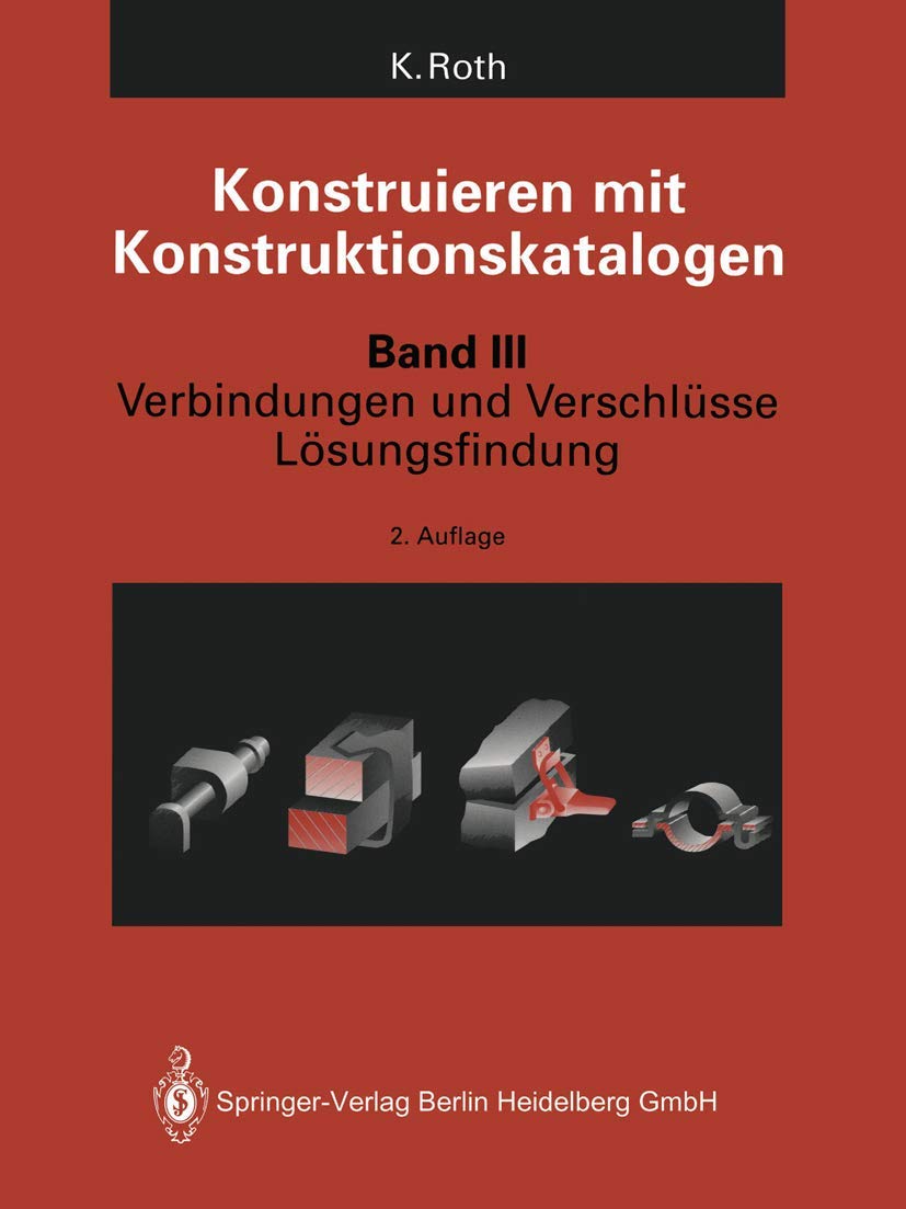Konstruieren mit Konstruktionskatalogen: Band 3: Verbindungen und Verschlüsse, Lösungsfindung Business & Technology