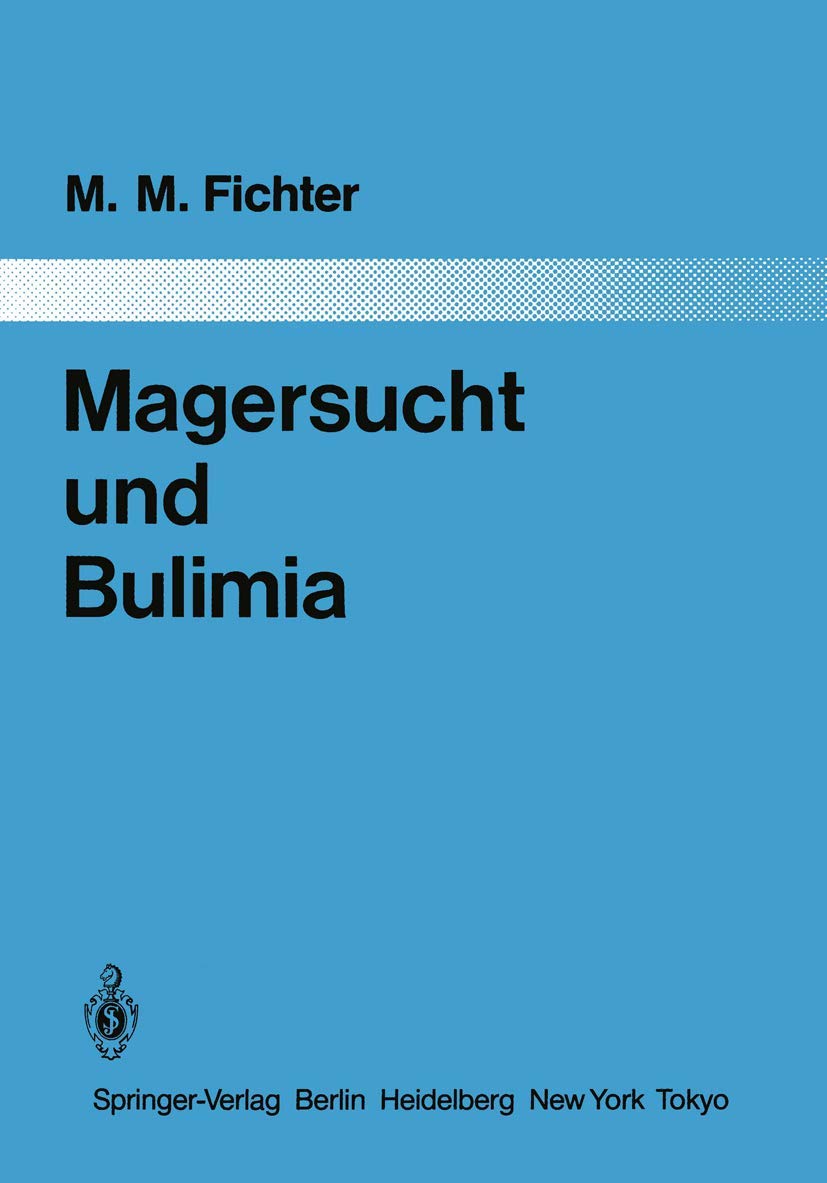 Magersucht und Bulimia: Empirische Untersuchungen zur Epidemiologie, Symptomatologie, Nosologie und zum Verlauf (Monographien aus dem Gesamtgebiete der Psychiatrie, Band 37) Medicine