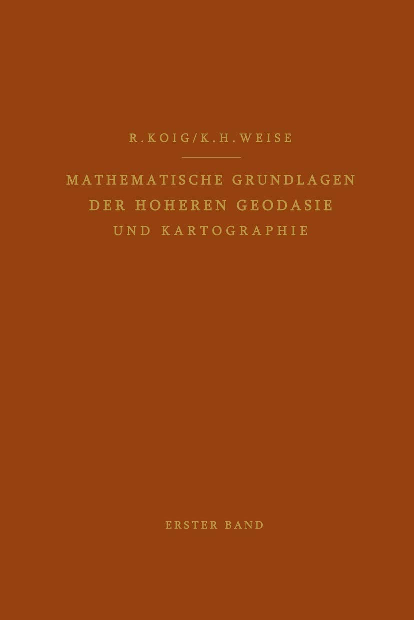 Mathematische Grundlagen der Höheren Geodäsie und Kartographie: Erster Band: Das Erdsphäroid und Seine Konformen Abbildungen Geology & Geography