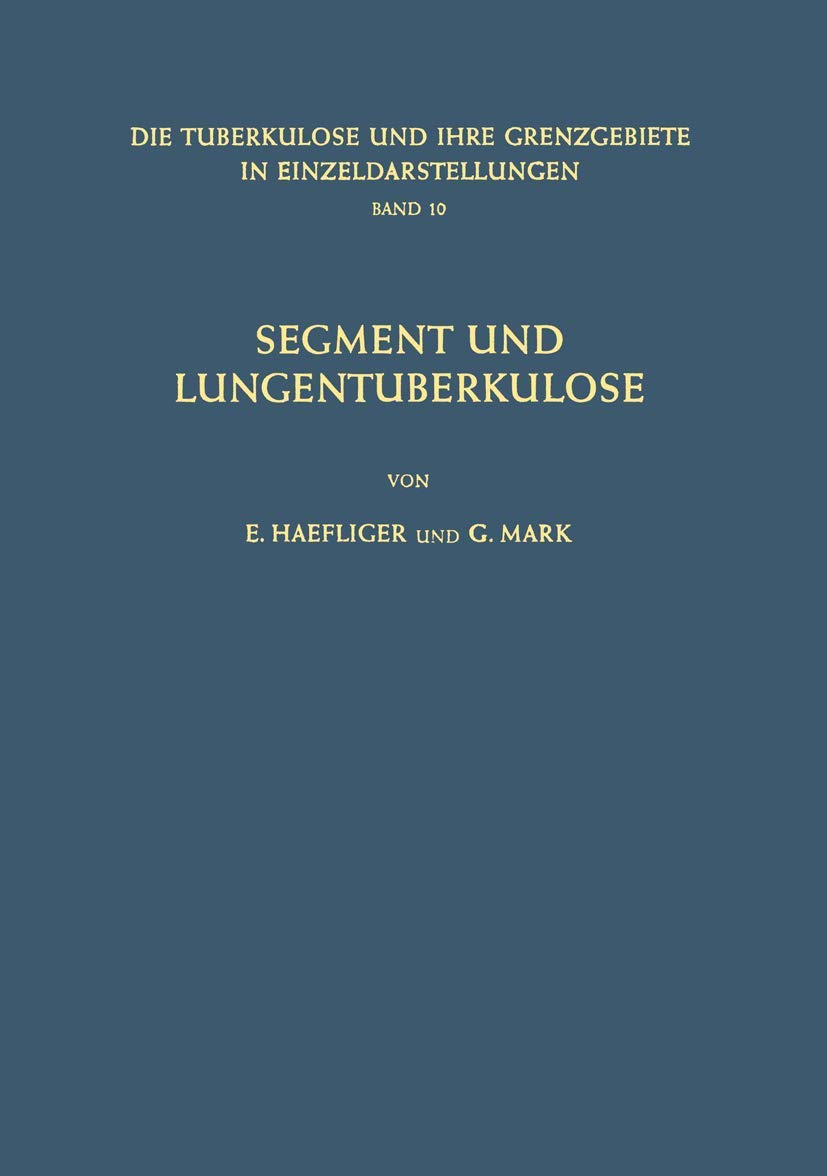 Segment und Lungentuberkulose (Die Tuberkulose und ihre Grenzgebiete in Einzeldarstellungen, Band 10) Medicine
