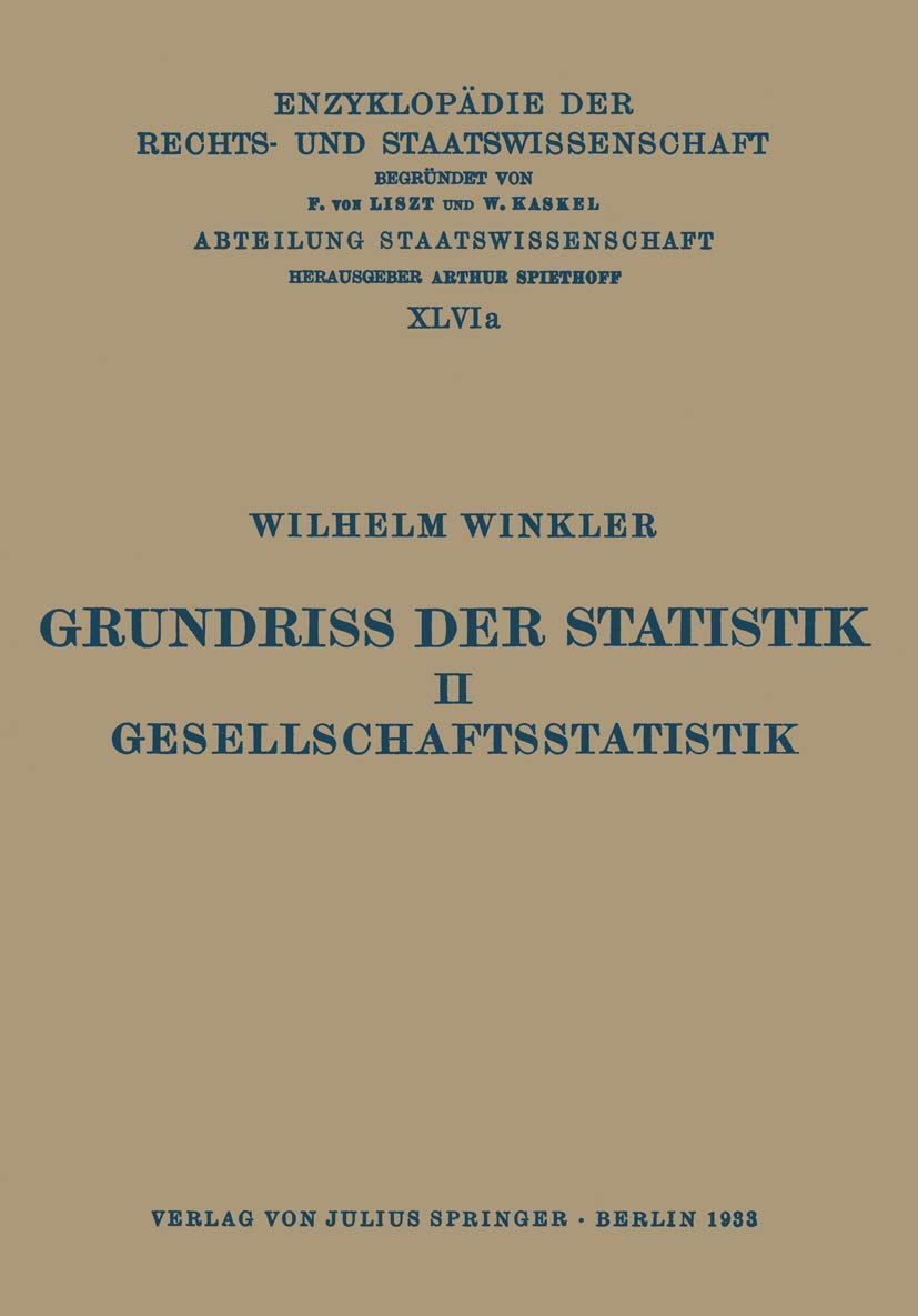 Grundriss der Statistik. II. Gesellschaftsstatistik (Enzyklopädie der Rechts- und Staatswissenschaft / Abteilung Rechtswissenschaft) (German Edition) ... Rechts- und Staatswissenschaft, 18, Band 18) Mathematics