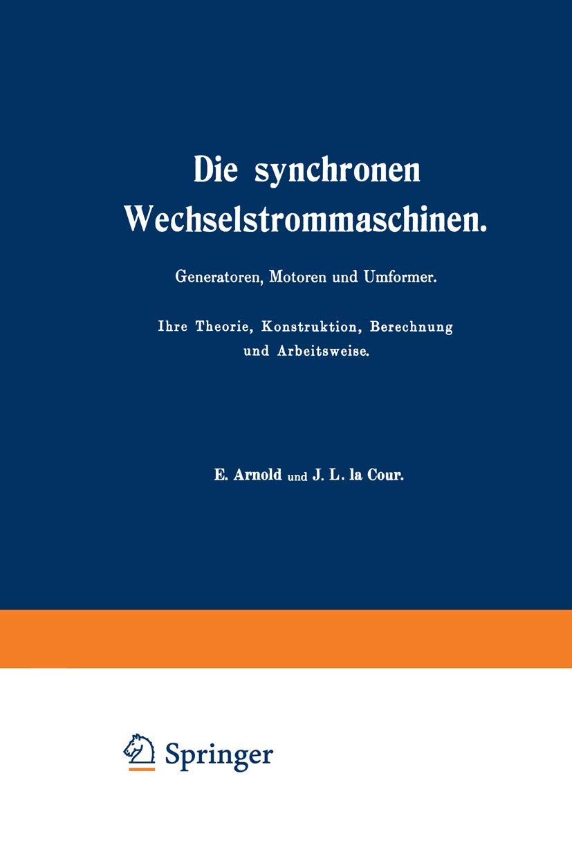 Die synchronen Wechselstrommaschinen. Generatoren, Motoren und Umformer. Ihre Theorie, Konstruktion, Berechnung und Arbeitsweise: Manuldruck 1923 Business & Technology