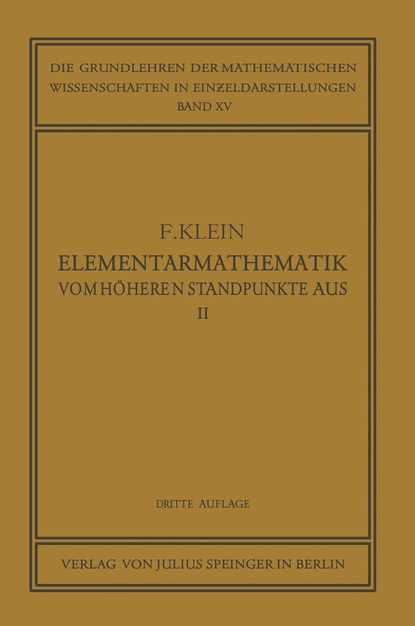 Elementarmathematik vom Höheren Standpunkte Aus, II: Geometrie (Die Grundlehren der mathematischen Wissenschaften, Band 15) Mathematics