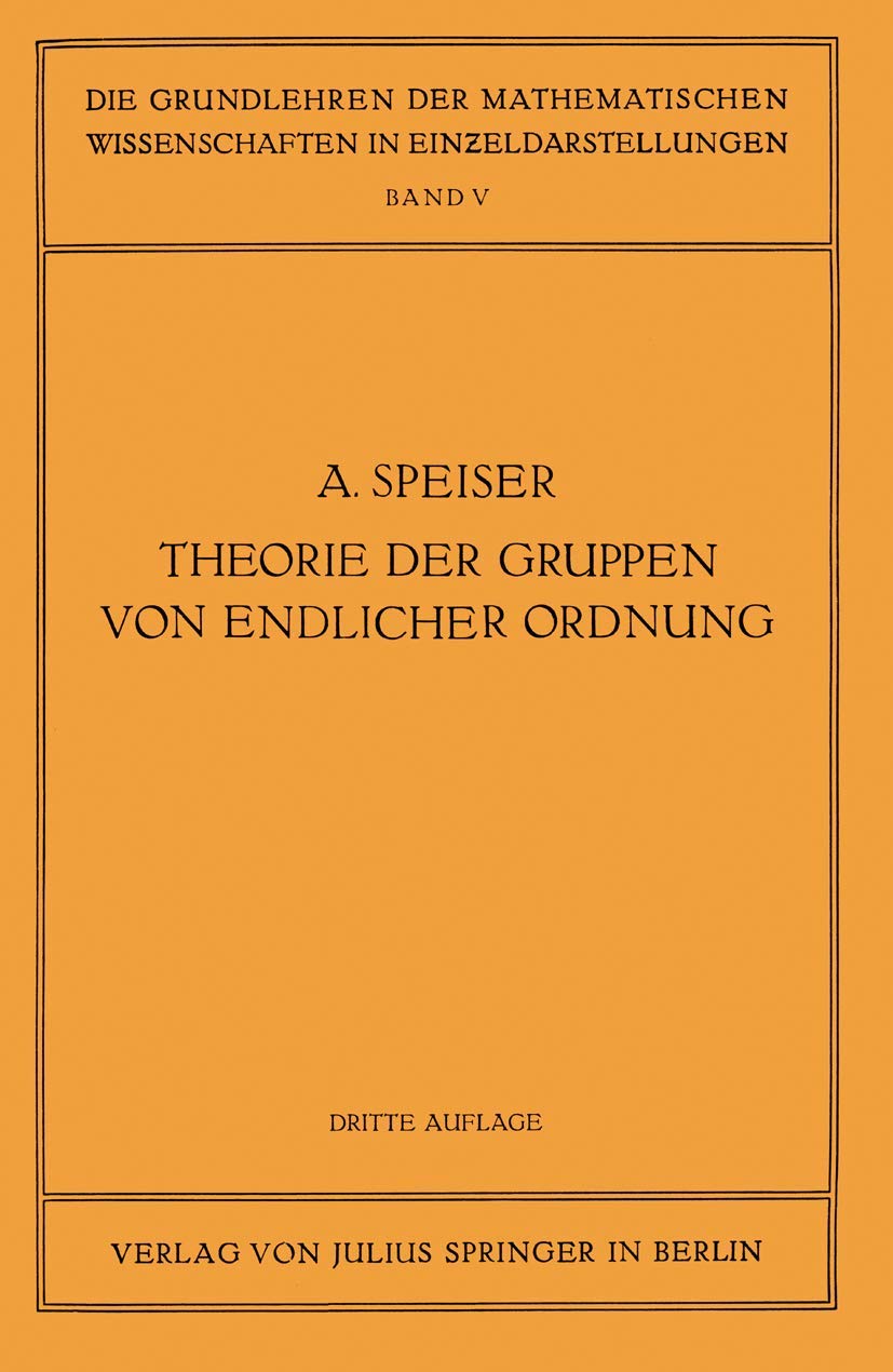 Die Theorie der Gruppen von Endlicher Ordnung: Mit Anwendungen auf Algebraische Zahlen und Gleichungen Sowie auf die Krystallographie (Grundlehren der mathematischen Wissenschaften, 5, Band 5) Business & Technology