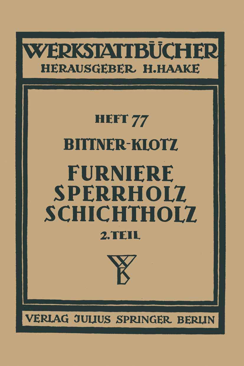 Furniere ― Sperrholz Schichtholz: Zweiter Teil Aus der Praxis der Furnier- und Sperrholz-Herstellung (Werkstattbücher, 77, Band 77) Media & Communication