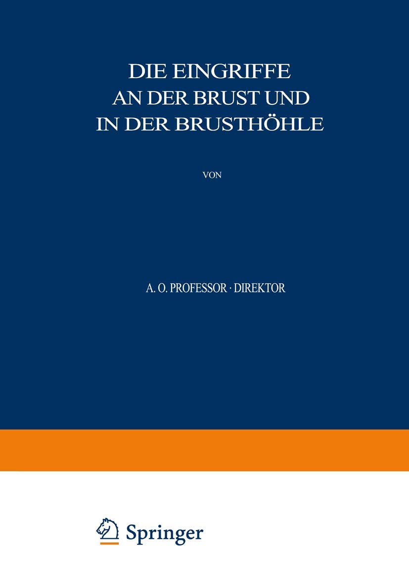 Allgemeine und Spezielle Chirurgische Operationslehre: Dritter Band / Dritter Teil Die Eingriffe an der Brust und in der Brusthöhle (Allgemeine und spezielle chirurgische Operationslehre, 3/3) Medicine