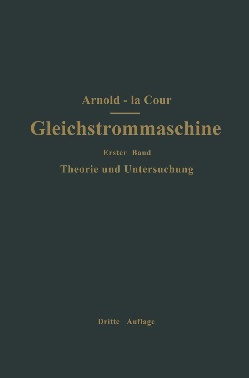 Die Gleichstrommaschine. Ihre Theorie, Untersuchung, Konstruktion, Berechnung und Arbeitsweise: Theorie und Untersuchung: Erster Band Theorie und Untersuchung Business & Technology