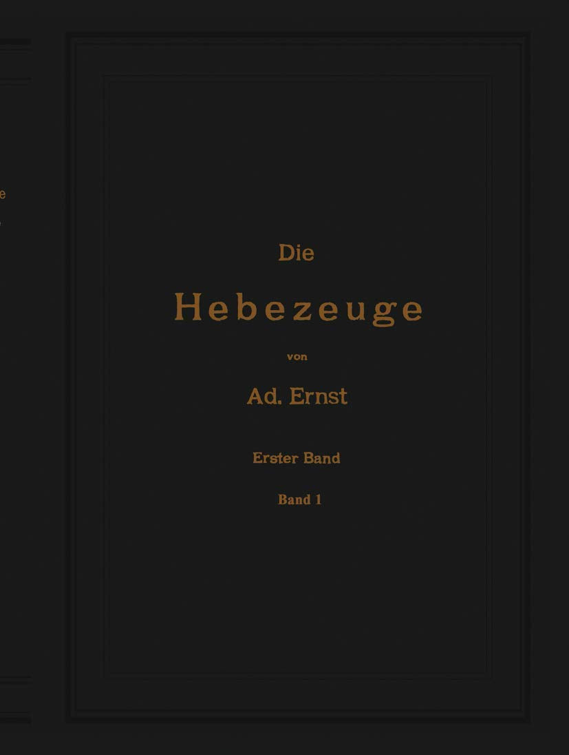 Die Hebezeuge. Theorie und Kritik ausgeführter Konstruktionen mit besonderer Berücksichtigung der elektrischen Anlagen. Ein Handbuch für Ingenieure, Techniker und Studierende: 1. Band Media & Communication
