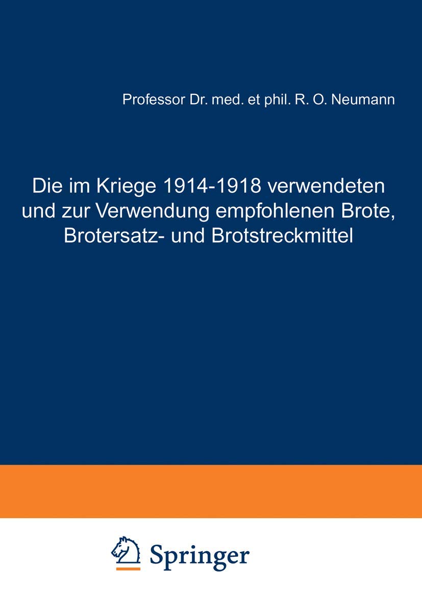 Die im Kriege 1914-1918 Verwendeten und zur Verwendung Empfohlenen Brote, Brotersatz- und Brotstreckmittel: unter Zugrundelegung eigener ... Brotuntersuchung und der modernen Brotfrage Business, Finance & Career