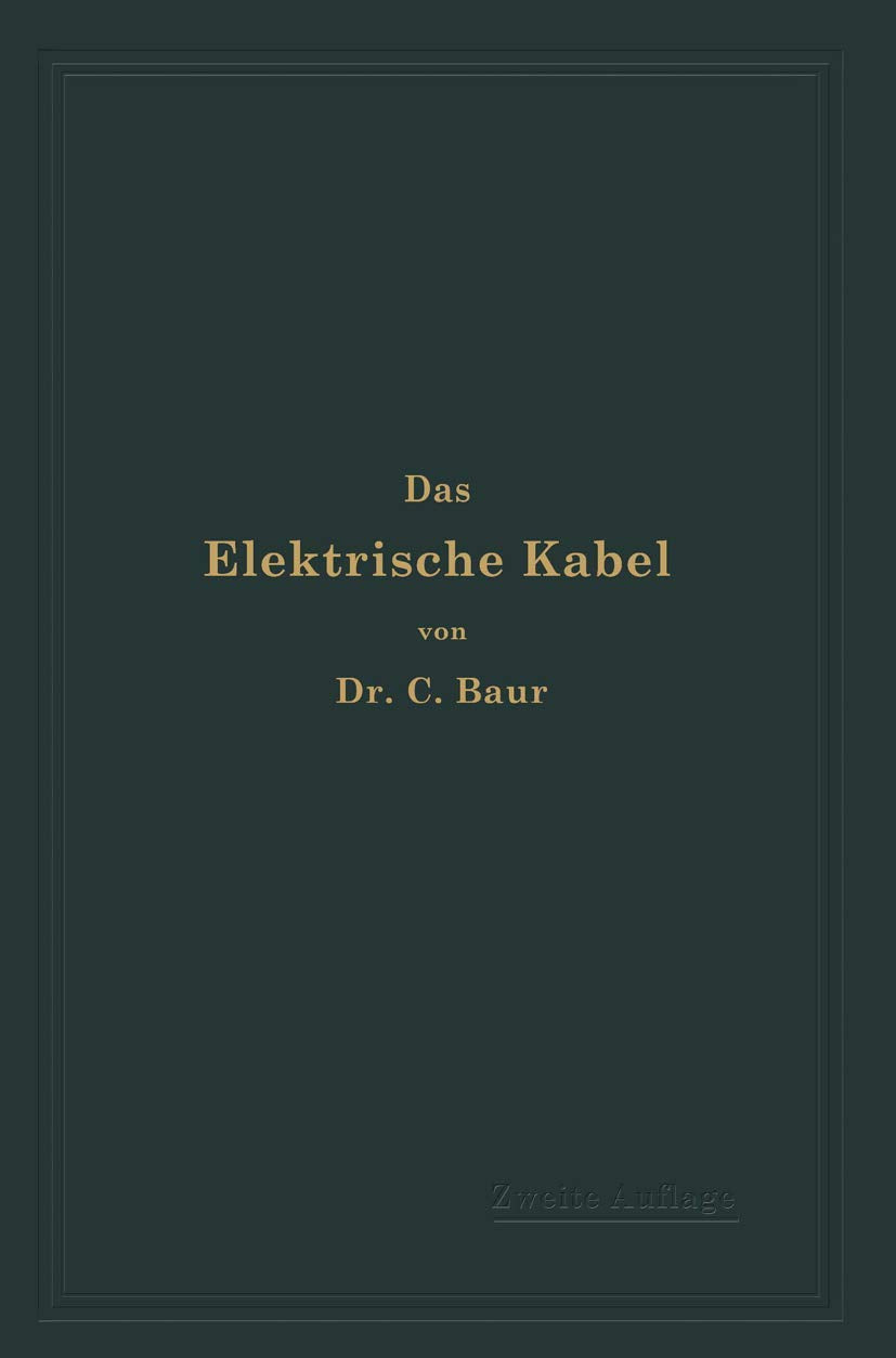 Das Elektrische Kabel: Eine Darstellung der Grundlagen für Fabrikation, Verlegung und Betrieb Media & Communication