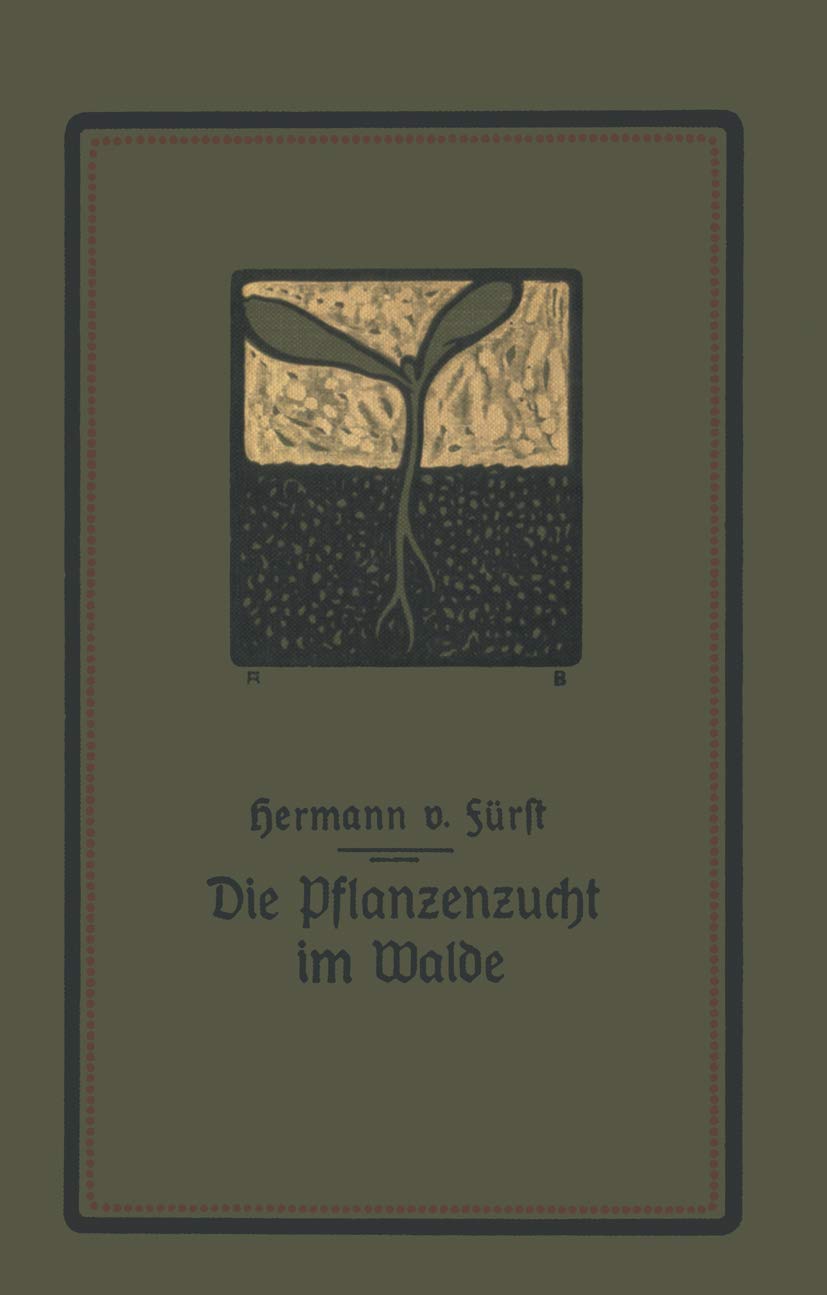 Die Pflanzenzucht im Walde: Ein Handbuch für Forstwirte, Waldbesitzer und Studierende Business & Technology