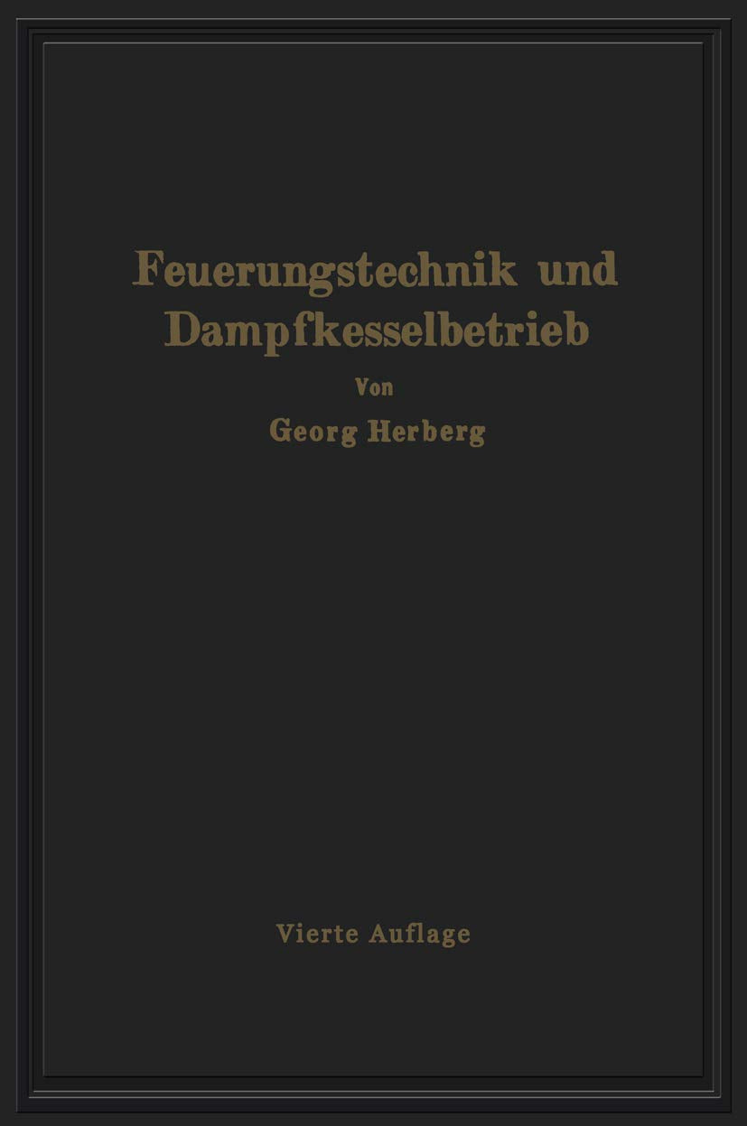 Handbuch der Feuerungstechnik und des Dampfkesselbetriebes: unter besonderer Berücksichtigung der Wärmewirtschaft Business & Technology