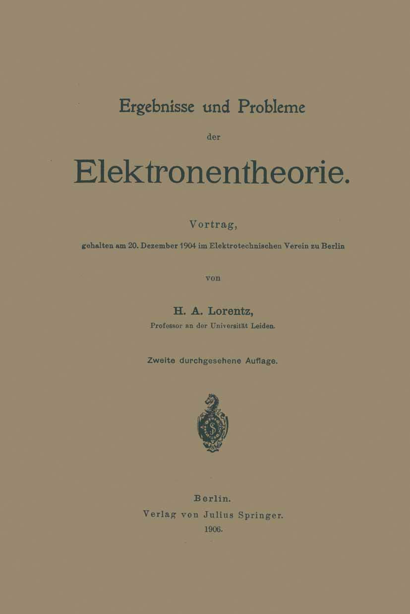 Ergebnisse und Probleme der Elektronentheorie: Vortrag, Gehalten am 20. Dezember 1904 im Elektrotechnischen Verein zu Berlin Natural Sciences