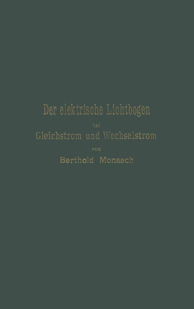 Der elektrische Lichtbogen bei Gleichstrom und Wechselstrom und seine Anwendungen Media & Communication