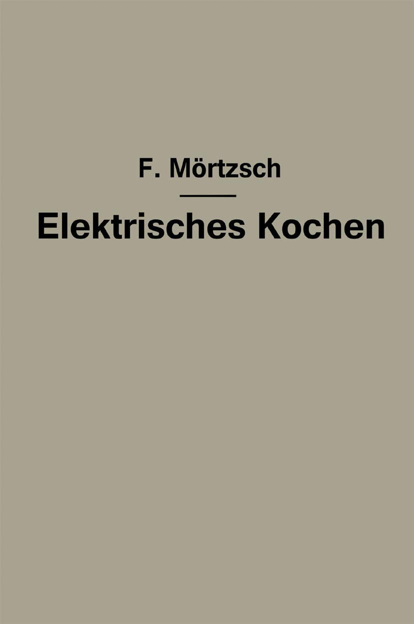 Elektrisches Kochen: Erfahrungen über Auswahl und Betrieb elektrischer Kochgeräte für Haushalt- und Großküchen Business & Technology