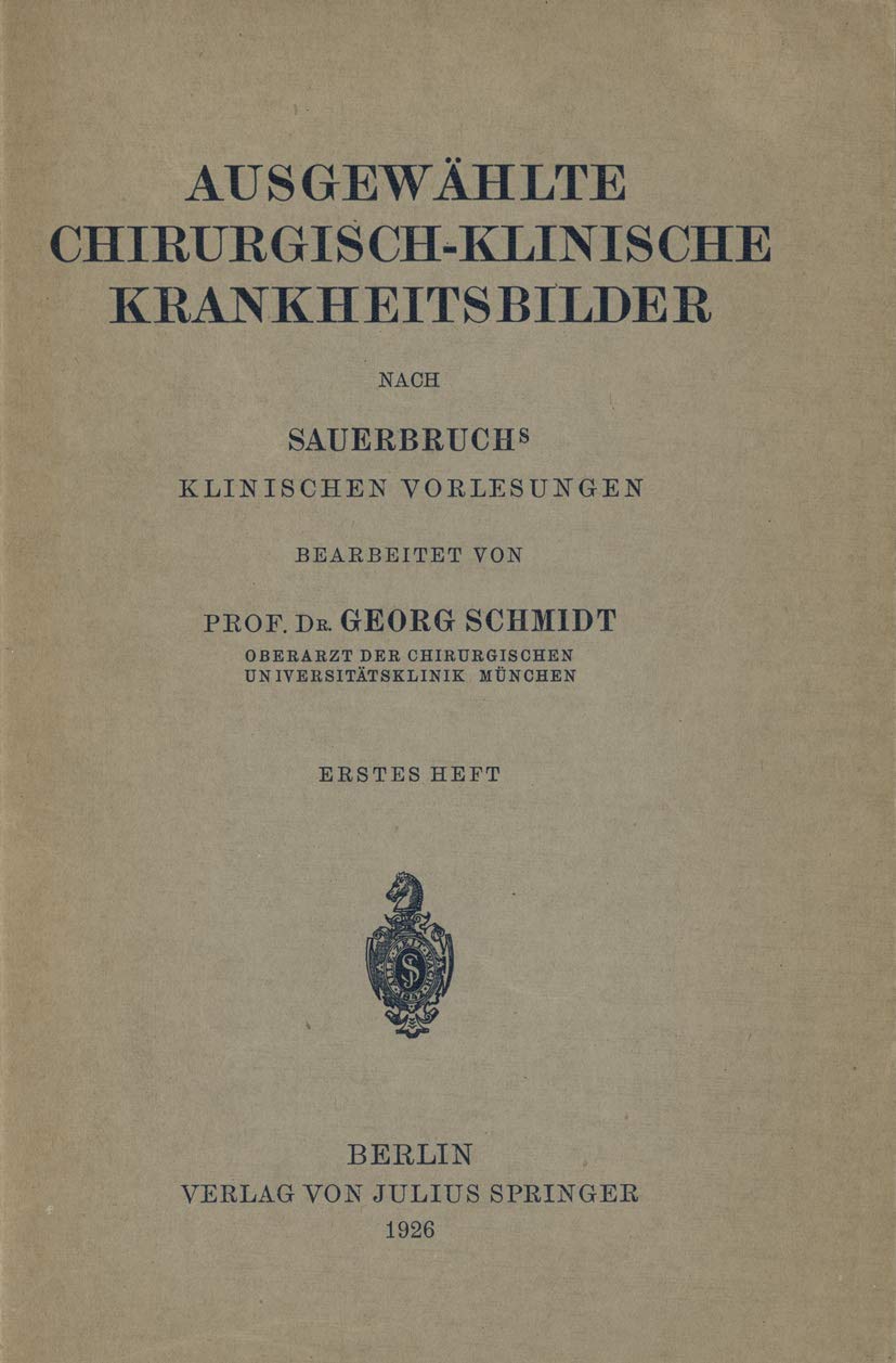 Ausgewählte Chirurgisch-Klinische Krankheitsbilder: Nach SauerbruchS Klinischen Vorlesungen Medicine