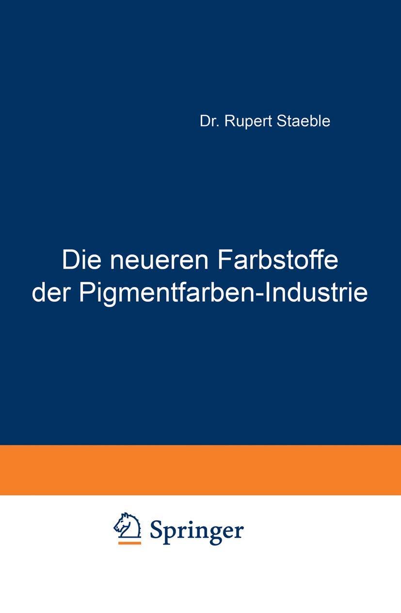 Die neueren Farbstoffe der Pigmentfarben-Industrie: Mit besonderer Berücksichtigung der einschlägigen Patente Natural Sciences