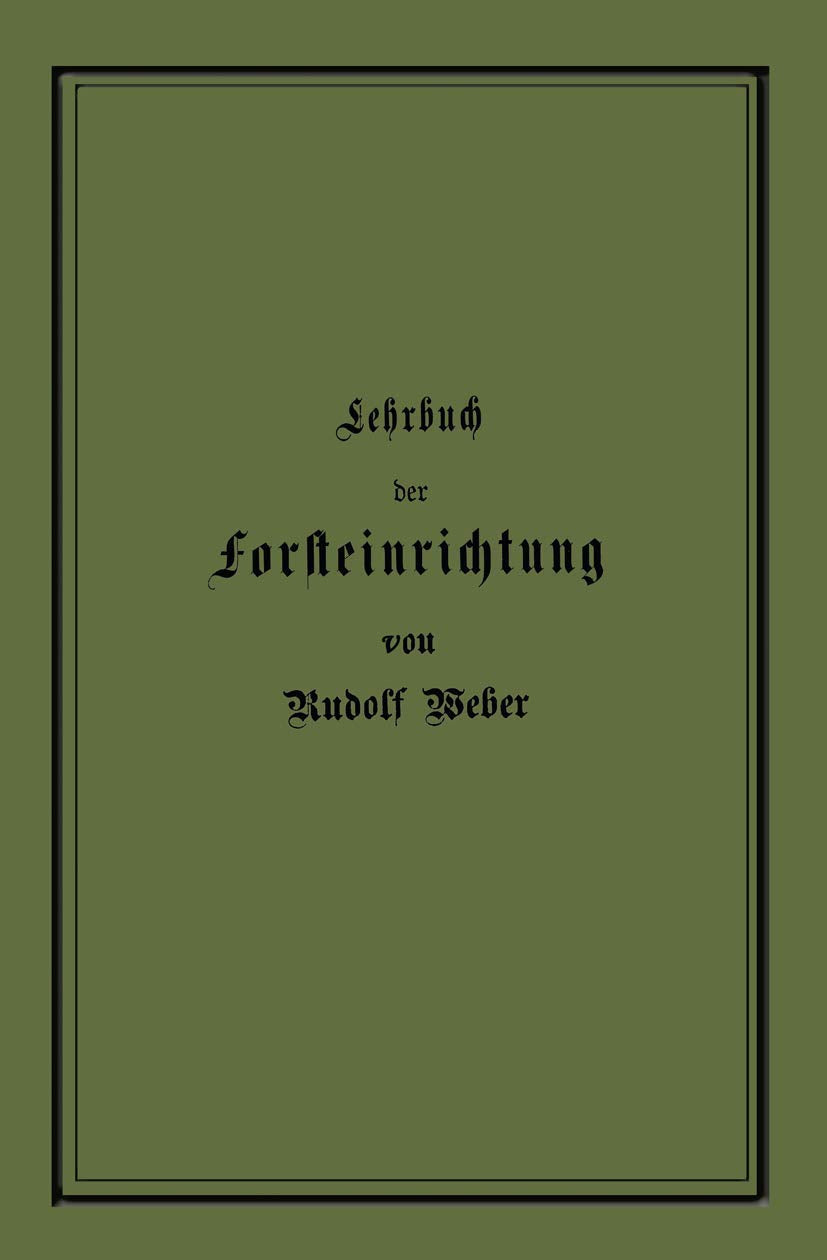 Lehrbuch Der Forsteinrichtung Mit Besonderer Berücksichtigung Der Zuwachsgesetze Der Waldbäume Mathematics