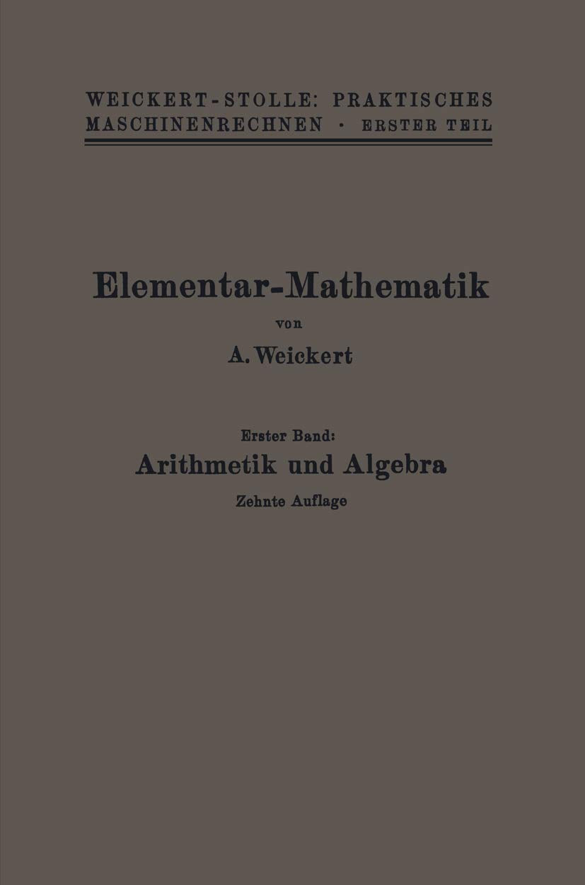 Elementar-Mathematik: Eine Leichtfaßliche Darstellung der für Maschinenbauer und Elektrotechniker Unentbehrlichen Gesetze (German Edition) Business & Technology