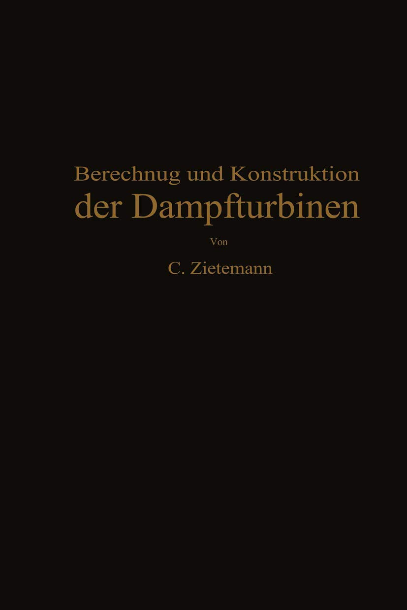 Berechnung und Konstruktion der Dampfturbinen: Für das Studium und die Praxis Business & Technology