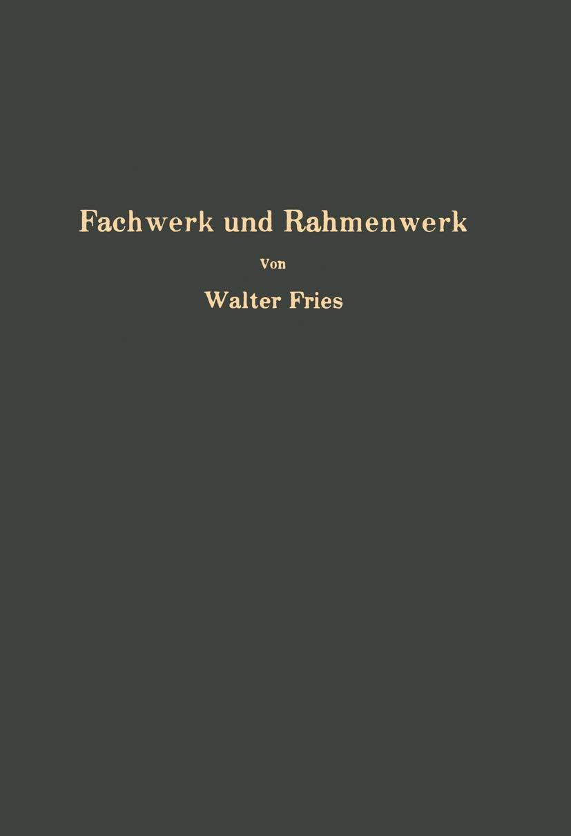 Fachwerk und Rahmenwerk: Ein systematischer Grundriß der Statik des ebenen Tragwerkes Media & Communication