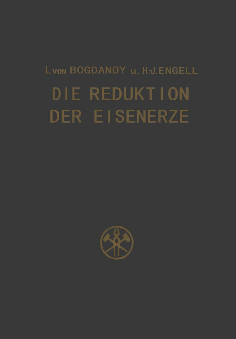 Die Reduktion der Eisenerze: Wissenschaftliche Grundlagen und technische Durchführung Business & Technology