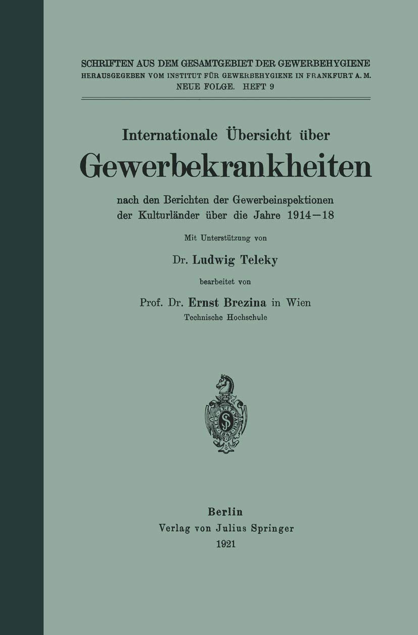 Internationale Übersicht über Gewerbekrankheiten: Nach den Berichten der Gewerbeinspektionen dar Kulturländer über die Jahre 1914-18 (Schriften aus dem Gesamtgebiet der Gewerbehygiene, 9, Band 9) Medicine