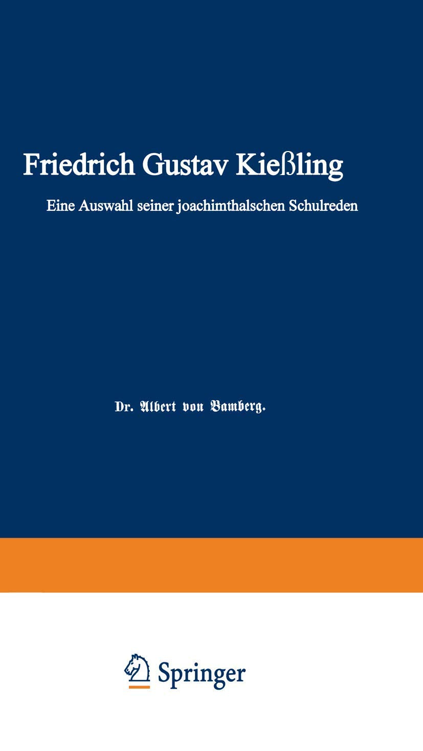 Friedrich Gustav Kießling: Eine Auswahl seiner Joachimsthalschen Schulreden Politics & History