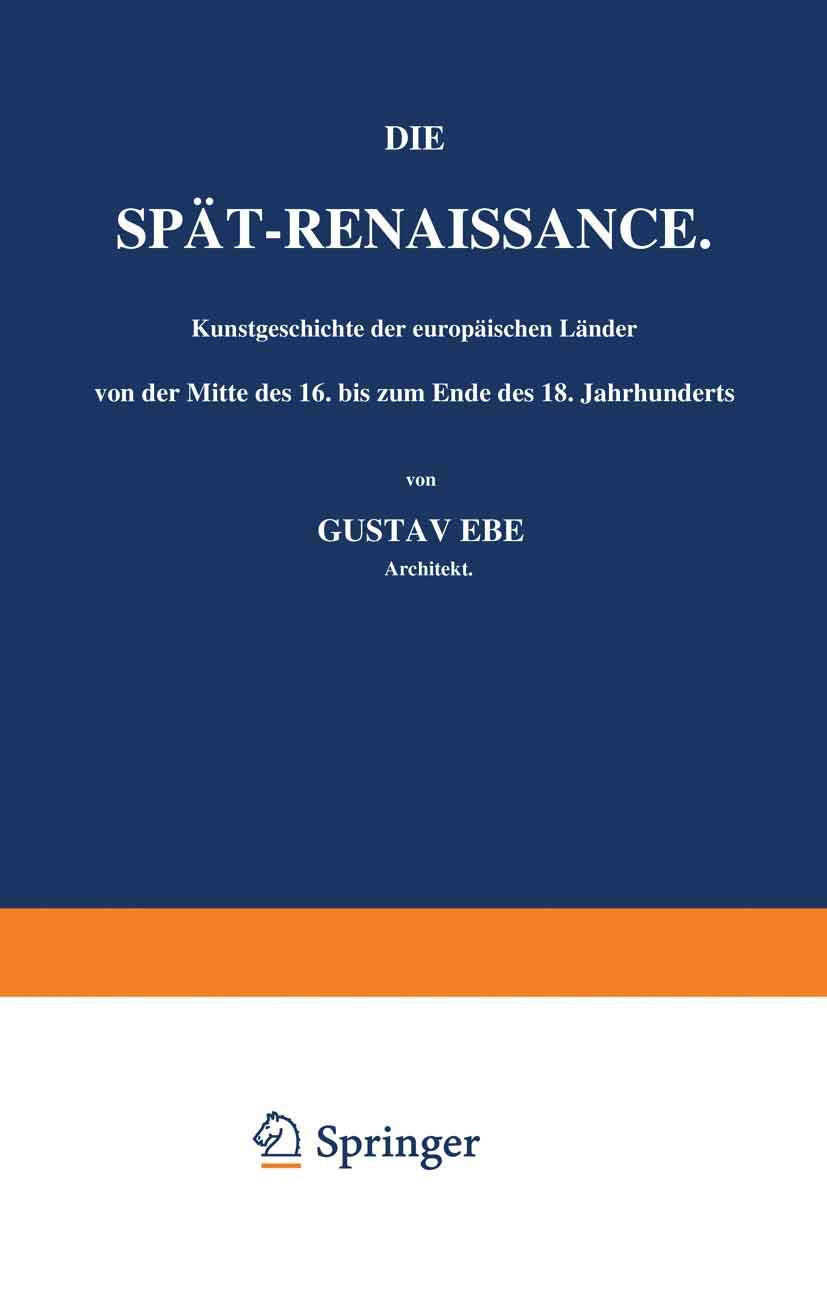 Die Spät-Renaissance. Kunstgeschichte der europäischen Länder von der Mitte des 16. bis zum Ende des 18. Jahrhunderts: Erster Band Politics & History