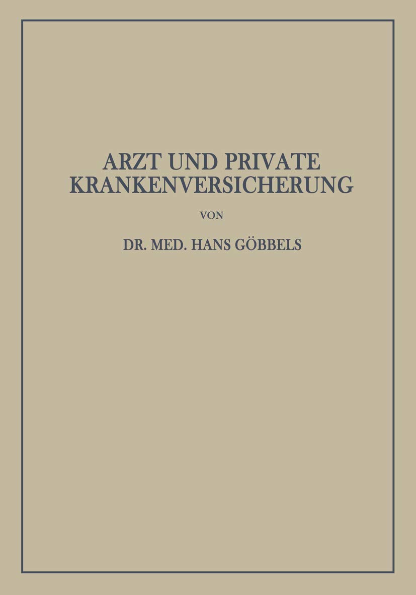 Arzt und Private Krankenversicherung: Wesen, Geschichte und Bedeutung der deutschen privaten Krankenversicherung, insbesondere unter dem Gesichtspunkt ihrer Beziehungen zum Arzt Medicine