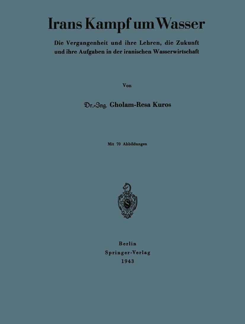 Irans Kampf um Wasser: Die Vergangenheit und Ihre Lehren, die Zukunft und ihre Aufgaben in der Iranischen Wasserwirtschaft (German Edition) Business & Technology
