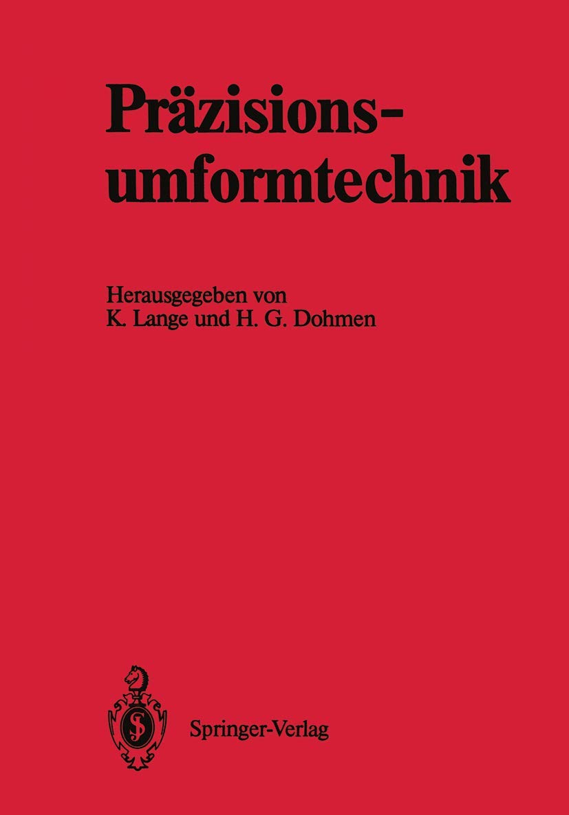 Präzisionsumformtechnik: Ergebnisse des Schwerpunktes „Präzisionsumformtechnik“ der Deutschen Forschungsgemeinschaft 1981 bis 1989 Business, Finance & Career