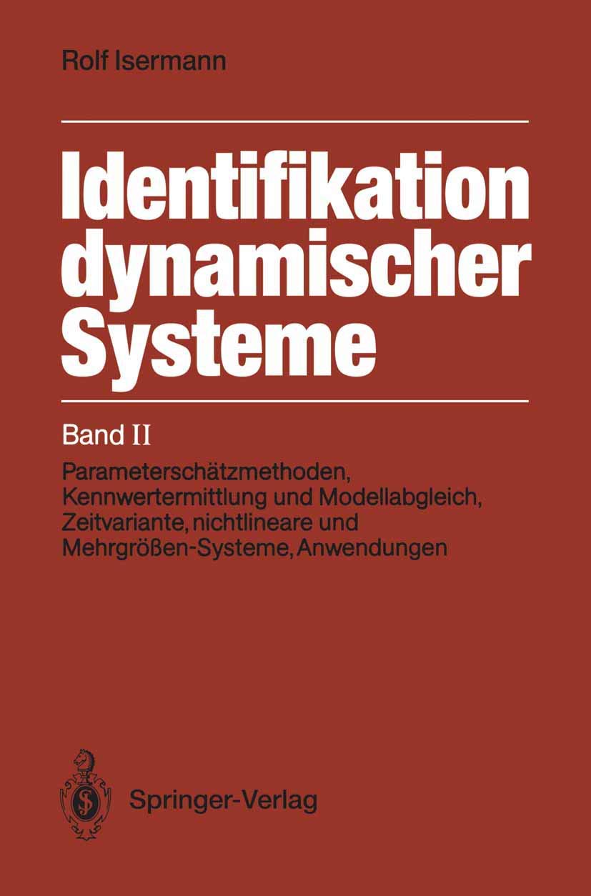 Identifikation dynamischer Systeme: Band II: Parameterschätzmethoden, Kennwertermittlung und Modellabgleich, Zeitvariante, nichtlineare und Mehrgrößen-Systeme, Anwendungen Computer Science