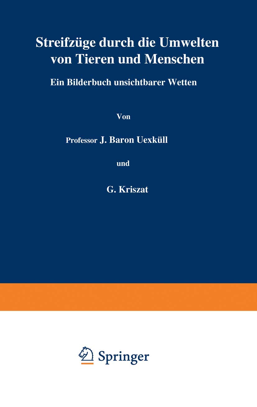 Streifzüge Durch die Umwelten von Tieren und Menschen Ein Bilderbuch Unsichtbarer Welten: Einundzwanzigster Band (Verständliche Wissenschaft) (German Edition) (Verständliche Wissenschaft, 21, Band 21) Natural Sciences