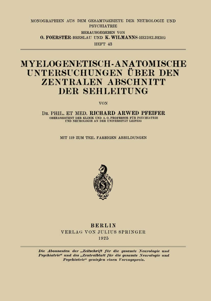 Myelogenetisch-Anatomische Untersuchungen Über den Zentralen Abschnitt der Sehleitung (Monographien aus dem Gesamtgebiete der Neurologie und Psychiatrie, Band 43) Medicine