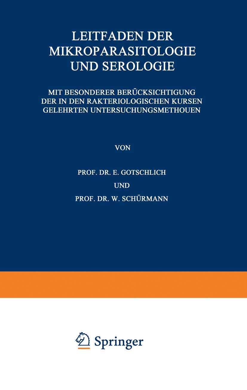 Leitfaden der Mikroparasitologie und Serologie: Mit Besonderer Berücksichtigung der in den Bakteriologischen Kursen Gelehrten Untersuchungsmethoden ... Studierende, Praktische und Beamtete Ärzte Medicine