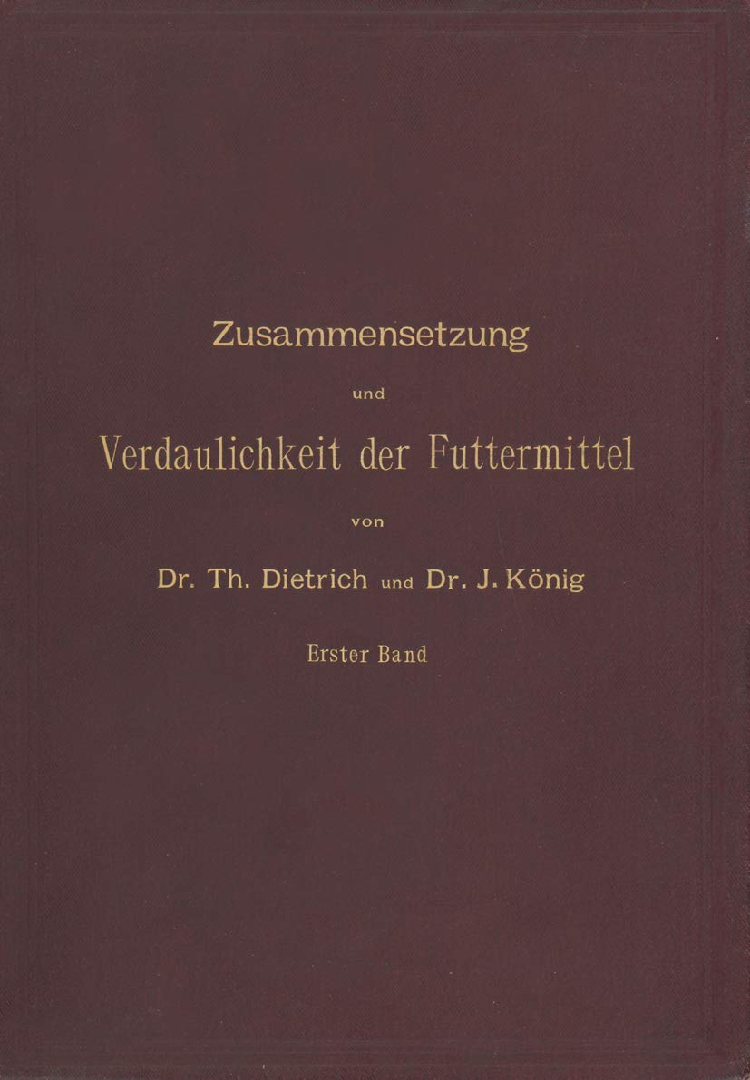 Zusammensetzung und Verdaulichkeit der Futtermittel. Nach vorhandenen Analysen und Untersuchungen zusammengestellt: Erster Band Medicine