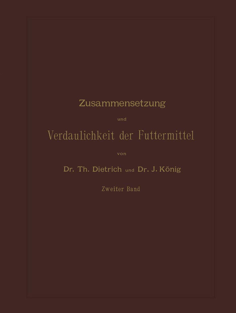 Zusammensetzung und Verdaulichkeit der Futtermittel: Nach vorhandenen Analysen und Untersuchungen Zweiter Band Medicine