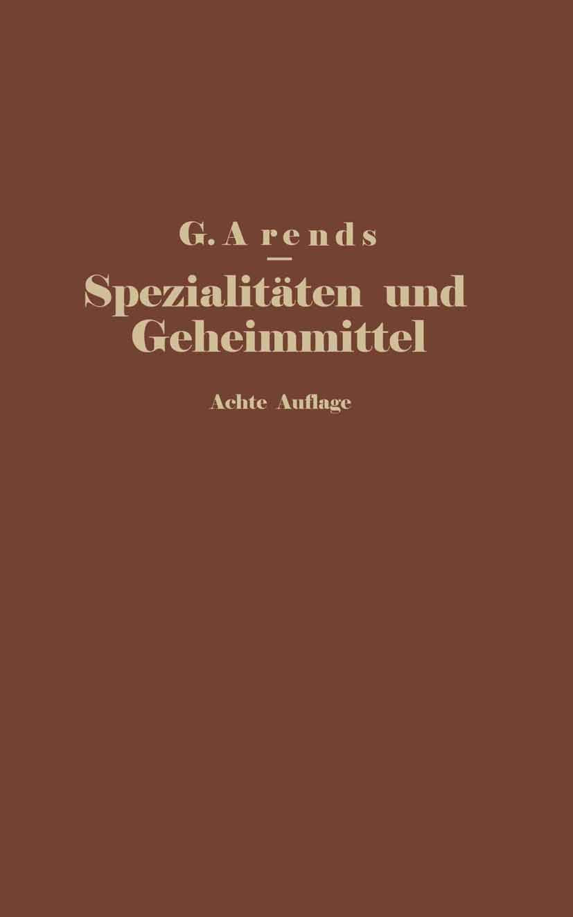 Spezialitäten und Geheimmittel aus den Gebieten der Medizin, Technik Kosmetik und Nahrungsmittelindustrie: Ihre Herkunft und Zusammensetzung Natural Sciences