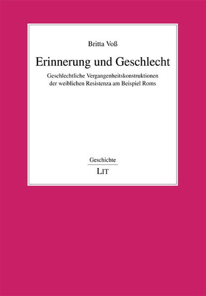 Erinnerung und Geschlecht: Geschlechtliche Vergangenheitskonstruktionen der weiblichen Resistenza am Beispiel Roms (Geschichte) Foreign Languages ​​& Dictionaries