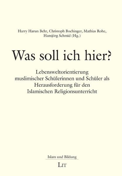 Was soll ich hier?: Lebensweltorientierung muslimischer Schülerinnen und Schüler als Herausforderung für den Islamischen Religionsunterricht (Islam und Bildung) Religion & Esotericism