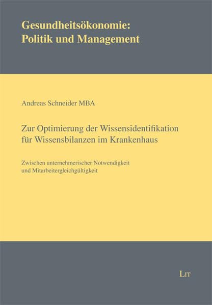 Zur Optimierung der Wissensidentifikation für Wissensbilanzen im Krankenhaus: Zwischen unternehmerischer Notwendigkeit und Mitarbeitergleichgültigkeit (Gesundheitsökonomie: Politik und Management) Law