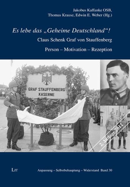 Es lebe das 'Geheime Deutschland'!: Claus Schenk Graf von Stauffenberg. Person - Motivation - Rezeption. Beiträge des Sigmaringer Claus von ... (Anpassung - Selbstbehauptung - Widerstand) German history