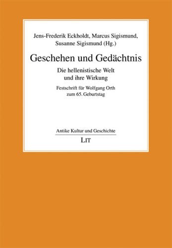 Geschehen und Gedächtnis: Die hellenistische Welt und ihre Wirkung. Festschrift für Wolfgang Orth zum 65. Geburtstag Books