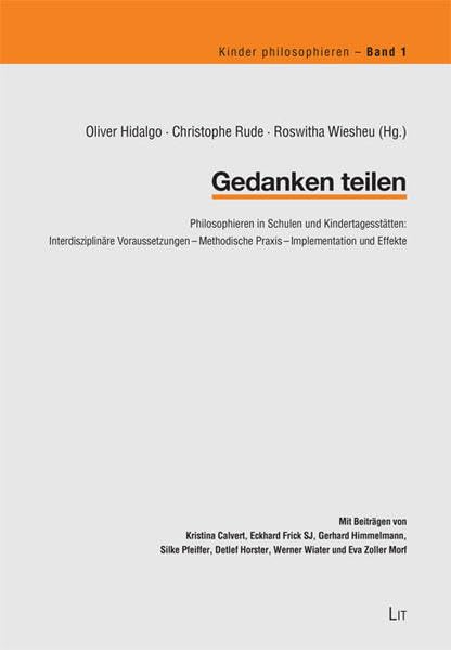 Gedanken teilen: Philosophieren in Schulen und Kindertagesstätten. Interdisziplinäre Voraussetzungen - Methodische Praxis - Implementation und Effekte book